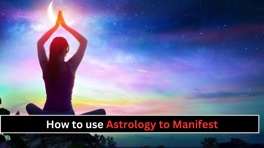 How to use Astrology to Manifest